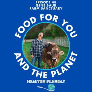 Episode 48: Farm Sanctuary Gene Baur - How Can We Have A More Compassionate Food System?