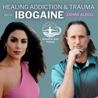 Healing Trauma & Addiction with Ibogaine – Zahra Adloo