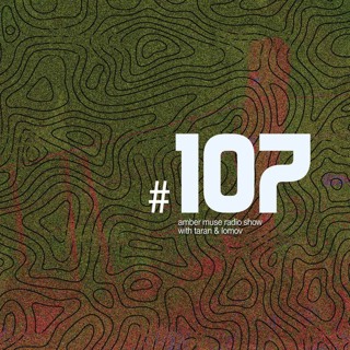 Amber Muse Radio Show #107 with Taran & Lomov // 25 Oct 2018