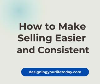 How to Make Selling Easier and Consistent