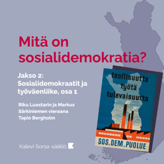 Mitä on sosialidemokratia? Jakso 2. Sosialidemokraatit ja työväenliike, osa 1.
