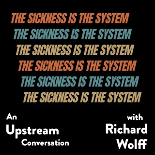 The Sickness is the System with Richard Wolff