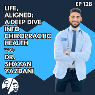 Life, Aligned: A Deep Dive into Chiropractic Health with Dr. Shayan Yazdani, Ep. 128