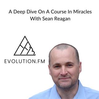 How A Course in Miracles Reframes Fear Forgiveness and Spiritual Transformation (Sean Reagan)