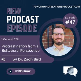 #47 - Procrastination from a Behavioral Perspective w/ Dr. Zach Bird