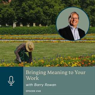 Bringing Meaning to Your Work, with Barry Rowan