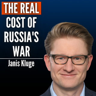 #64 Janis Kluge: How Long Can Russia Afford The War & Can Russia Afford Peace?