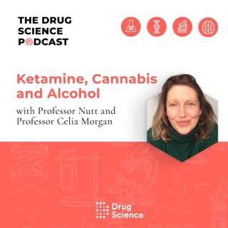 60. Ketamine, Cannabis and Alcohol with Prof Celia Morgan