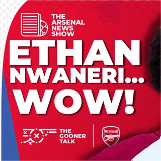 The Arsenal News Show EP540: Ethan Nwaneri, North London Derby Win, Emirates Expansion & More!
