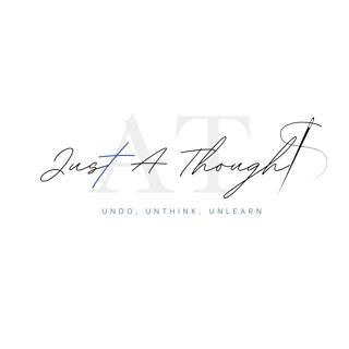 (Undo. Unthink. Unlearn) Just A Thought
