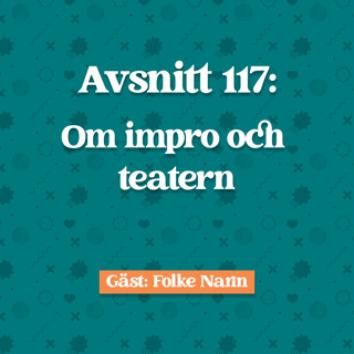 Avsnitt 117: Folke Narin om Impro och teater