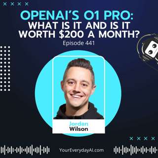 EP 441: OpenAI’s o1 Pro: What is it and is it worth $200 a month?