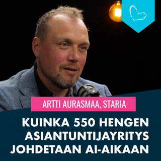 Kuinka 550 hengen kv-asiantuntijayritys johdetaan AI-aikaan. Vieraana Artti Aurasmaa, Staria
