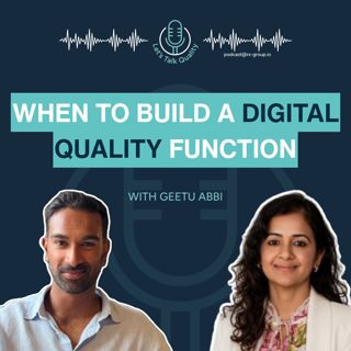 Geetu Abbi on When to Build a Digital Quality Function