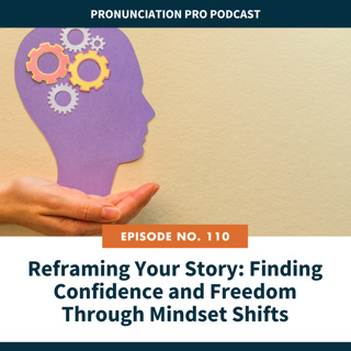 110. Reframing Your Story: Finding Confidence and Freedom Through Mindset Shifts
