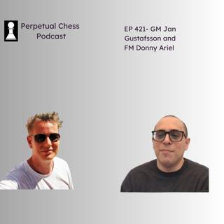 EP 421- GM Jan Gustafsson and FM Donny Ariel discussion: Can a mid-40s working dad make Grandmaster without doing any work?