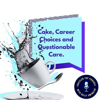 Cake, Career Choices and Questionable Care