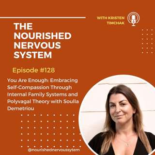 You Are Enough: Embracing Self-Compassion Through Internal Family Systems and Polyvagal Theory with Soulla Demetriou