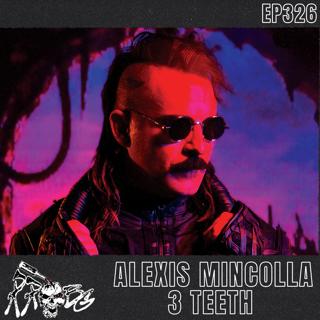 EP326 - Alexis Mincolla (3 Teeth)
