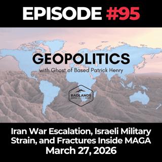 Geopolitics with Ghost Ep. 95: Iran War Escalation, Israeli Military Strain, and Fractures Inside MAGA