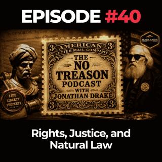 The No Treason Podcast Ep. 40: Rights, Justice, and Natural Law