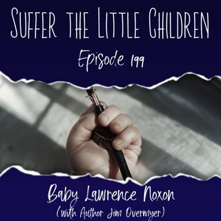 Episode 199: Baby Lawrence Noxon (With Jim Overmyer)