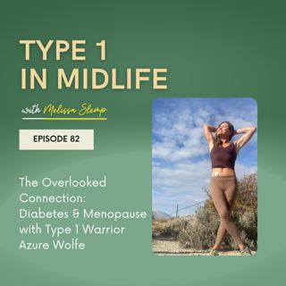Ep 82 - The Overlooked Connection: Diabetes & Menopause with Type 1 Warrior Azure Wolfe