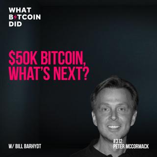 $50k Bitcoin, What's Next? With Bill Barhydt - WBD312