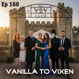 Vanilla To Vixen Episode 166 - Swinger Clubs Coming And Going