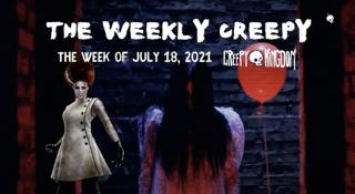 The Weekly Creepy 7-18-21
