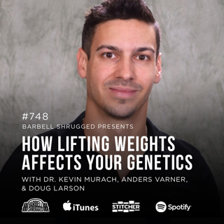 How Lifting Weights Affects Your Genetics w/ Dr. Kevin Murach, Anders Varner, and Doug Larson #748