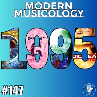 #147 - The Music of 1995