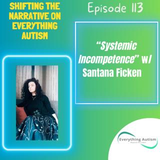 EP 113: "Systemic Incompetence" w/Santana Ficken
