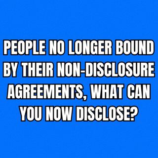 People No Longer Bound By Their Non-Disclosure Agreements, What Can You Now Disclose?