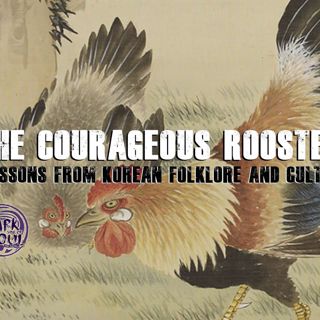 The Courageous Rooster: Lessons from Korean Folklore and Culture
