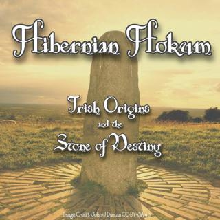 Hibernian Hokum: Irish Origins and the Stone of Destiny