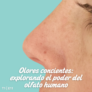 T1 I E11 Olores concientes: explorando del poder del olfato humano