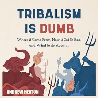 How Tribalism Ruined Politics (NEW HEATON BOOK!)