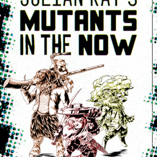 Mutants in the Now with Julian Kay!