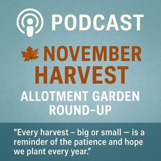 🎧 🍂 November Harvest: Allotment Garden Round-Up