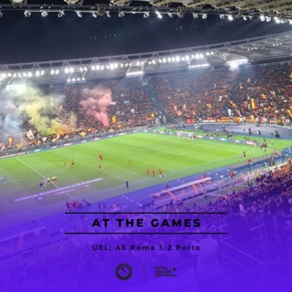 Ep.172: At the Games - AS Roma 3-2 Porto