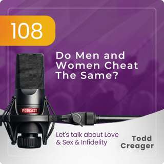 Episode #108: Do Men and Women Cheat The Same?