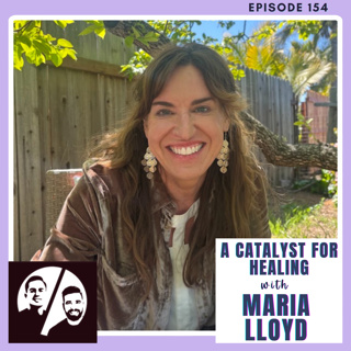 A Catalyst for Healing with Maria Lloyd, Ep 154