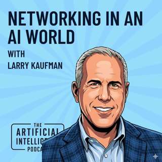 Changing the Face of Networking with Larry Kaufman