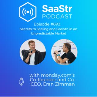 SaaStr 693: The Secrets to Scaling and Growth in an Unpredictable Market with monday.com's Co-founder and Co-CEO, Eran Zimman, and SaaStr CEO and Founder, Jason Lemkin