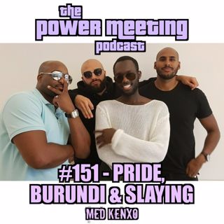 #151 – Pride, Burundi & slaying med Kenxo