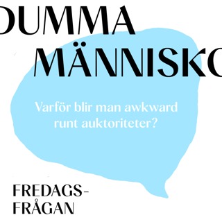 FREDAGSFRÅGAN: Varför blir man awkward runt auktoriteter?