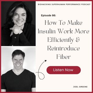 Episode # 86: How To Make Insulin Work More Efficiently & Reintroduce Fiber
