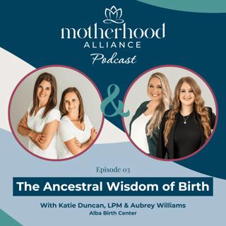 The Ancestral Wisdom of Birth w/ Katie Duncan & Aubrey Williams | Alba Birth Center
