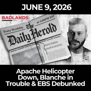 The Daily Herold: 6/9/26 - Apache Helicopter Down, Blanche in Trouble & EBS Debunked